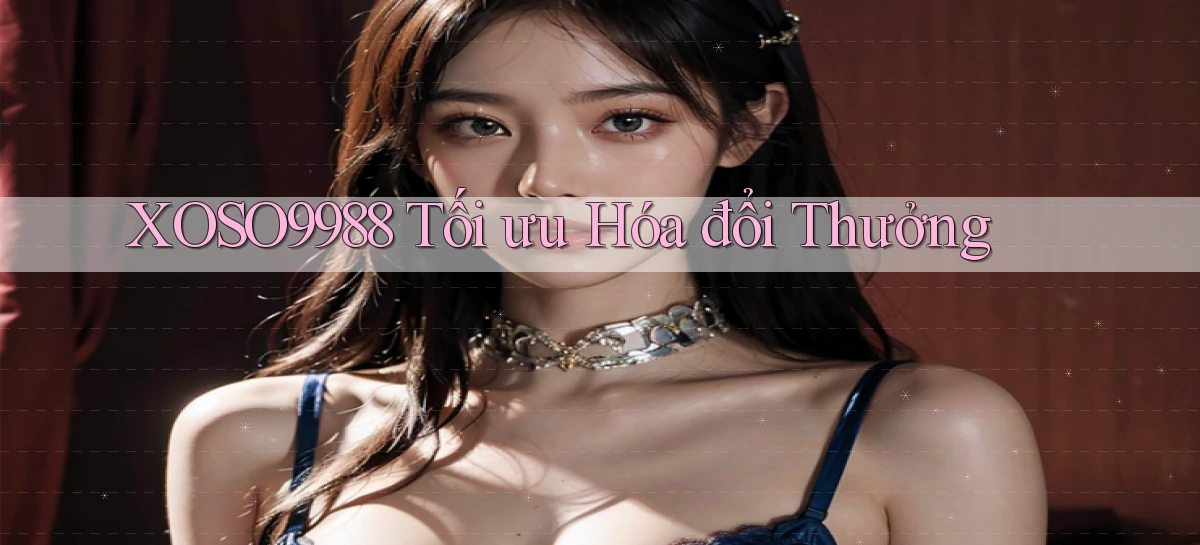 xoso9988  tối ưu hóa đổi thưởng