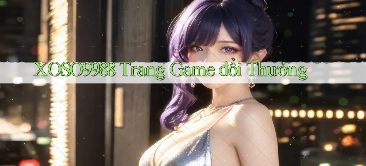 xoso9988  trang game đổi thưởng
