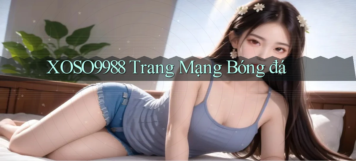 xoso9988  trang mạng bóng đá