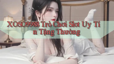 xoso9988  trò chơi slot uy tín tặng thưởng