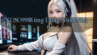 xoso9988  ứng dụng nhìn nhận