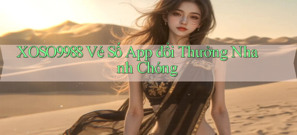 xoso9988  vé số app đổi thưởng nhanh chóng